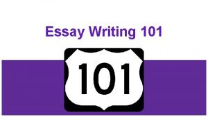 Essay Writing 101 Basic Structure An essay is