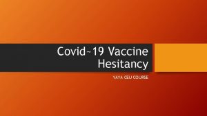 Covid19 Vaccine Hesitancy YAYA CEU COURSE LEARNING OBJECTIVES