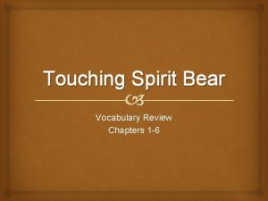 Touching Spirit Bear Vocabulary Review Chapters 1 6