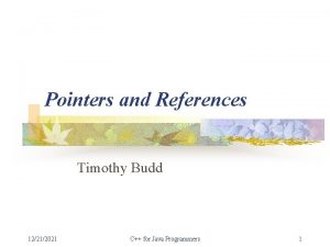 Pointers and References Timothy Budd 12212021 C for