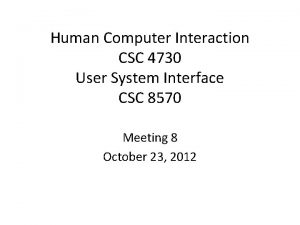 Human Computer Interaction CSC 4730 User System Interface