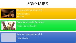 SOMMAIRE Histoire de saint Andr Prsentation uvre Saint