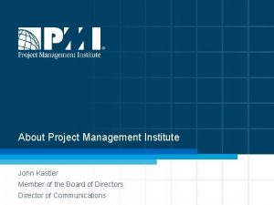 About Project Management Institute John Kastler Member of