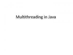 Multithreading in Java 1 Thread Thread single sequential