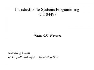 Introduction to Systems Programming CS 0449 Palm OS