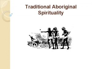 Traditional Aboriginal Spirituality Origins The first Australians were