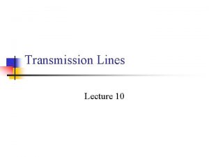 Transmission Lines Lecture 10 Types of transmission lines