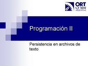 Programacin II Persistencia en archivos de texto Agenda