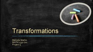Transformations Melinda Mathis MATH 1351 701 Project 5