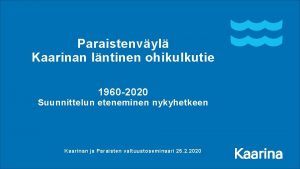 Paraistenvyl Kaarinan lntinen ohikulkutie 1960 2020 Suunnittelun eteneminen