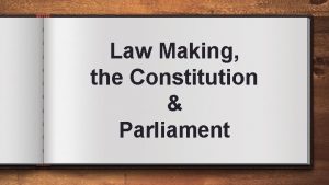 Law Making the Constitution Parliament The Constitution The