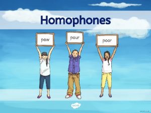 Homophones paw pour poor I can use homophones