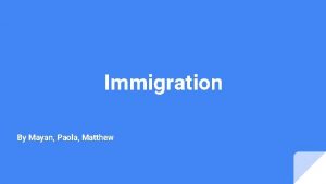 Immigration By Mayan Paola Matthew Immigration The action