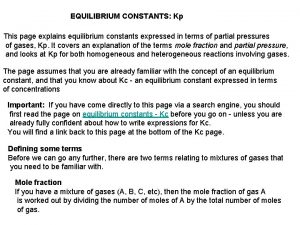 EQUILIBRIUM CONSTANTS Kp This page explains equilibrium constants