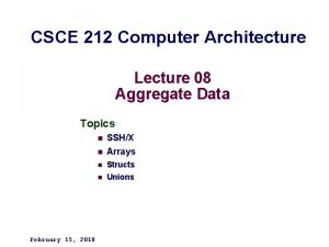 CSCE 212 Computer Architecture Lecture 08 Aggregate Data