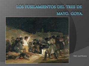 LOS FUSILAMIENTOS DEL TRES DE MAYO GOYA Pablo