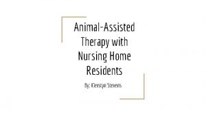 AnimalAssisted Therapy with Nursing Home Residents By Kierstyn