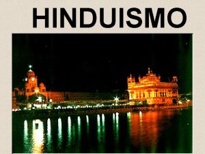 HINDUISMO Hindes creen en un ser supremo que