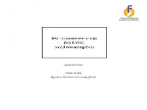 Informatiesessies over energie VEA VREG Sociaal Verwarmingsfonds Voordracht