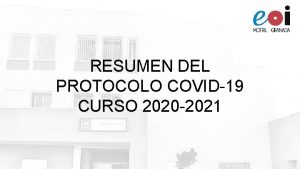 RESUMEN DEL PROTOCOLO COVID19 CURSO 2020 2021 Este
