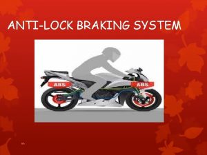 ANTILOCK BRAKING SYSTEM AA INTRODUCTION The Antilock Braking