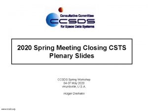 2020 Spring Meeting Closing CSTS Plenary Slides CCSDS