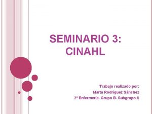 SEMINARIO 3 CINAHL Trabajo realizado por Marta Rodrguez