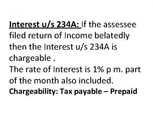 Interest us 234 A If the assessee filed