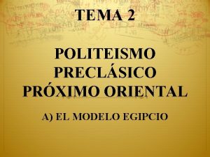 TEMA 2 POLITEISMO PRECLSICO PRXIMO ORIENTAL A EL