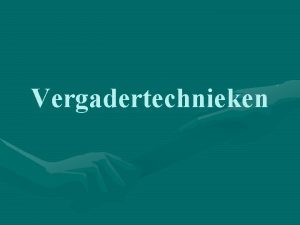 Vergadertechnieken Uit welke vaste onderdelen bestaat een vergadering