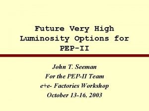 Future Very High Luminosity Options for PEPII John