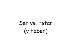 Ser vs Estar y haber Usos del verbo