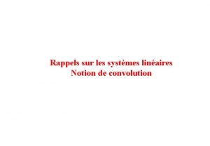 Rappels sur les systmes linaires Notion de convolution