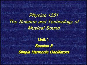 Physics 1251 The Science and Technology of Musical