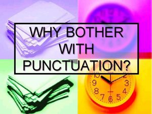 WHY BOTHER WITH PUNCTUATION It matters for Exams