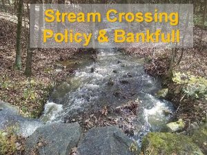 Stream Crossing Policy Bankfull Stream Xing Replacement Policy