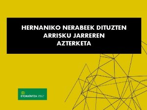 HERNANIKO NERABEEK DITUZTEN ARRISKU JARREREN AZTERKETA DIAGNOSIA EGOERAREN