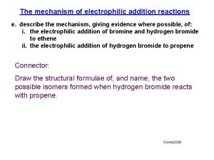 The mechanism of electrophilic addition reactions e describe