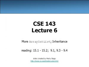 CSE 143 Lecture 6 More Array Int List