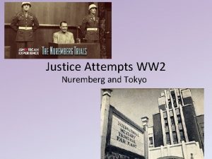 Justice Attempts WW 2 Nuremberg and Tokyo Nuremberg