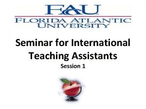 Seminar for International Teaching Assistants Session 1 Introductions