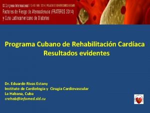 Programa Cubano de Rehabilitacin Cardaca Resultados evidentes Dr