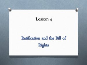 Lesson 4 Ratification and the Bill of Rights