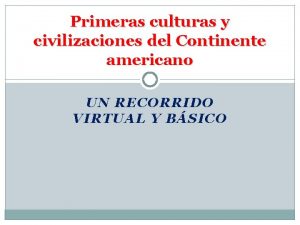 Primeras culturas y civilizaciones del Continente americano UN