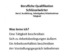 Berufliche Qualifikation Schlsselwrter Beruf Ausbildung ArbeitgeberArbeitnehmer Ttigkeit Was