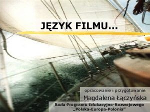 JZYK FILMU opracowanie i przygotowanie Magdalena czyska Rada