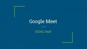 Google Meet SEDOL Staff Creating a Meet Video