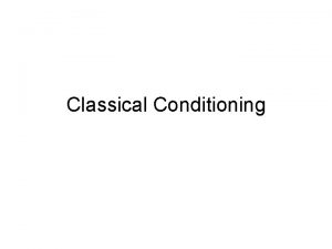 Classical Conditioning Classical Conditioning Type of learning in