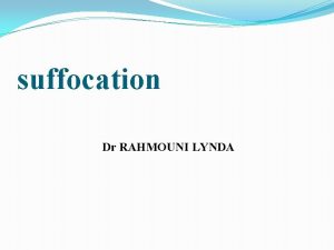 suffocation Dr RAHMOUNI LYNDA PLAN I INTRODUCTION II