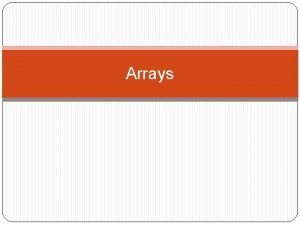Arrays Introduction What is an Array An array